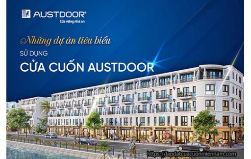 TOP 10 Dự Án Sử Dụng Cửa Cuốn Austdoor Năm 2021